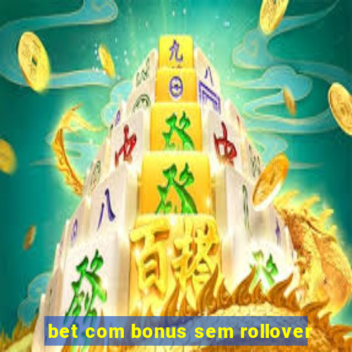 bet com bonus sem rollover